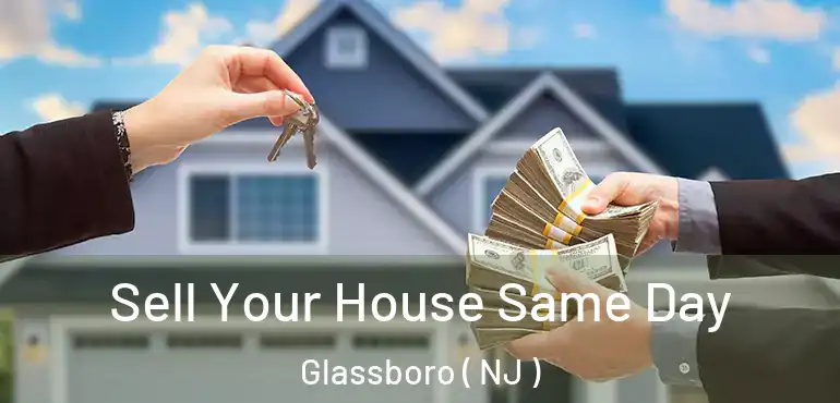  Sell Your House Same Day Glassboro ( NJ )
