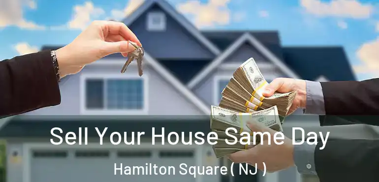  Sell Your House Same Day Hamilton Square ( NJ )