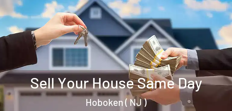  Sell Your House Same Day Hoboken ( NJ )