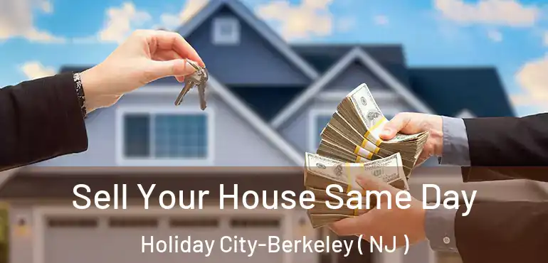  Sell Your House Same Day Holiday City-Berkeley ( NJ )