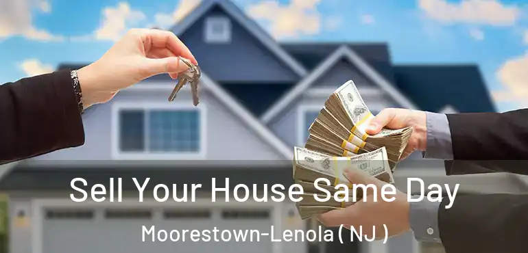  Sell Your House Same Day Moorestown-Lenola ( NJ )