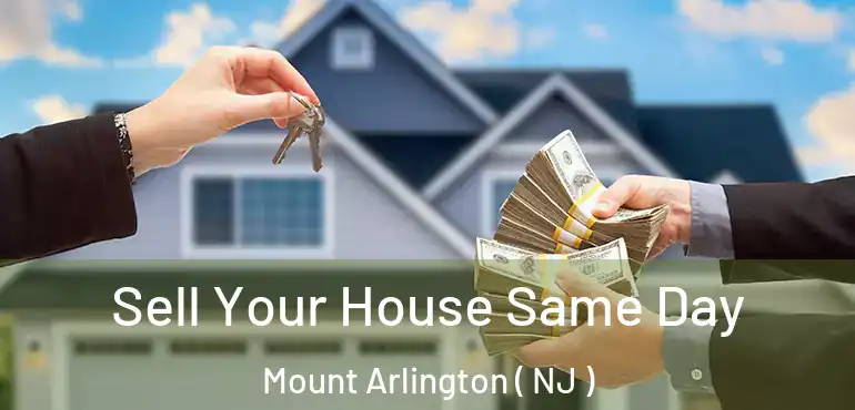  Sell Your House Same Day Mount Arlington ( NJ )
