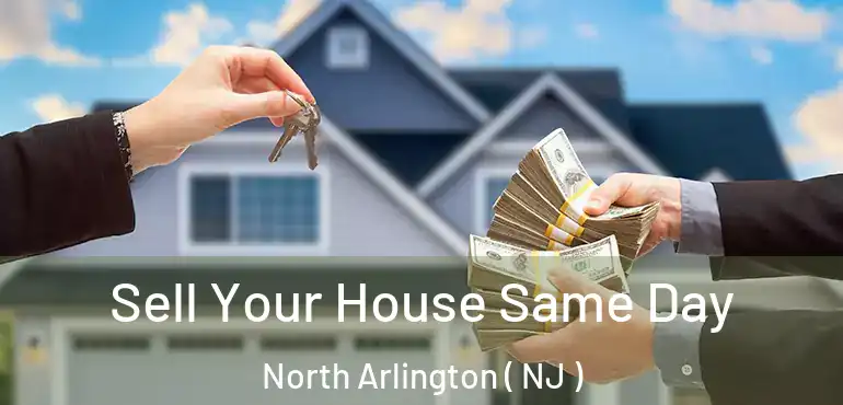  Sell Your House Same Day North Arlington ( NJ )
