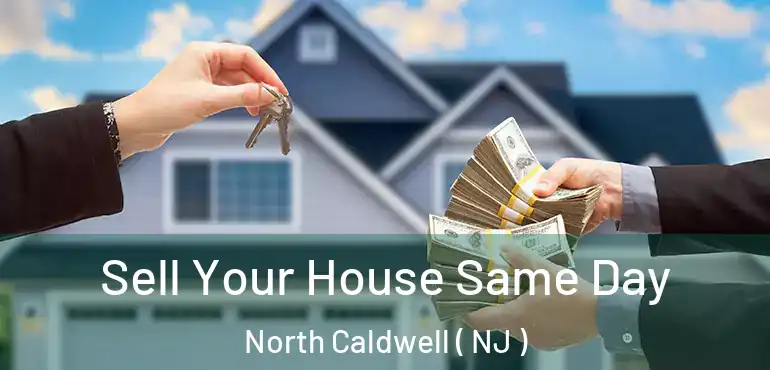  Sell Your House Same Day North Caldwell ( NJ )