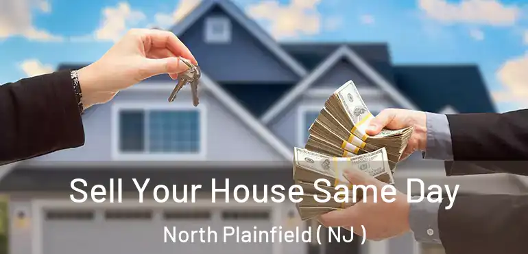  Sell Your House Same Day North Plainfield ( NJ )