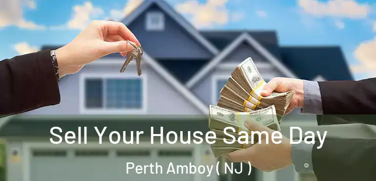  Sell Your House Same Day Perth Amboy ( NJ )