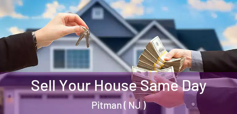  Sell Your House Same Day Pitman ( NJ )