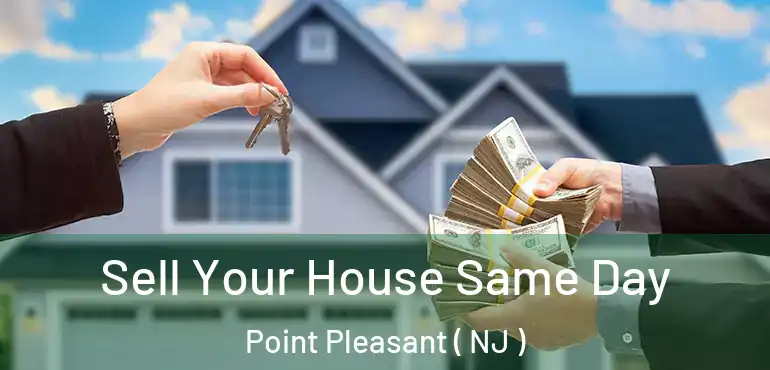  Sell Your House Same Day Point Pleasant ( NJ )