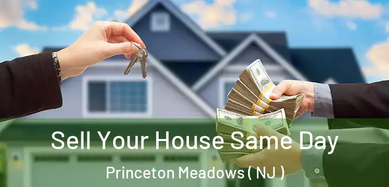  Sell Your House Same Day Princeton Meadows ( NJ )