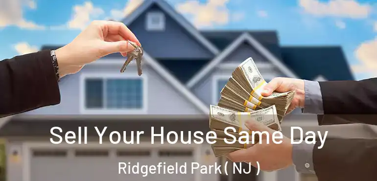  Sell Your House Same Day Ridgefield Park ( NJ )