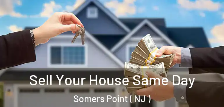  Sell Your House Same Day Somers Point ( NJ )