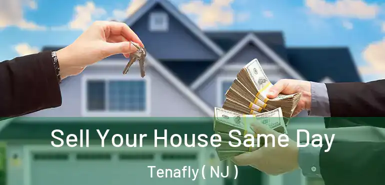  Sell Your House Same Day Tenafly ( NJ )