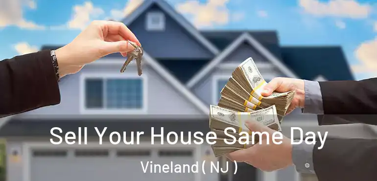  Sell Your House Same Day Vineland ( NJ )