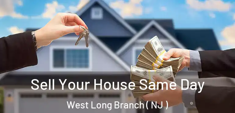  Sell Your House Same Day West Long Branch ( NJ )