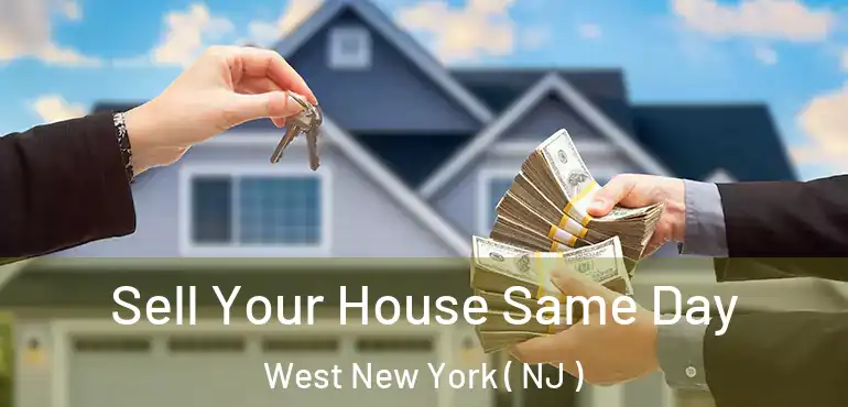 Sell Your House Same Day West New York ( NJ )