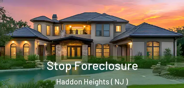  Stop Foreclosure Haddon Heights ( NJ )