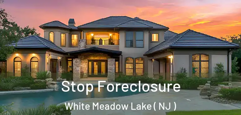  Stop Foreclosure White Meadow Lake ( NJ )