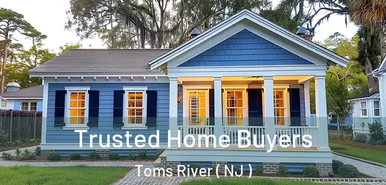  Trusted Home Buyers Toms River ( NJ )