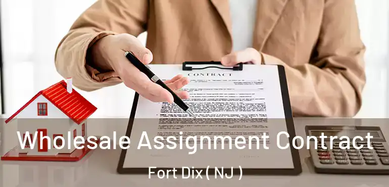  Wholesale Assignment Contract Fort Dix ( NJ )