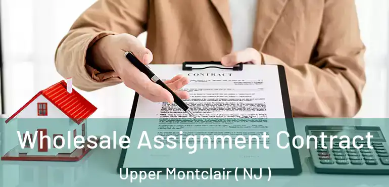  Wholesale Assignment Contract Upper Montclair ( NJ )