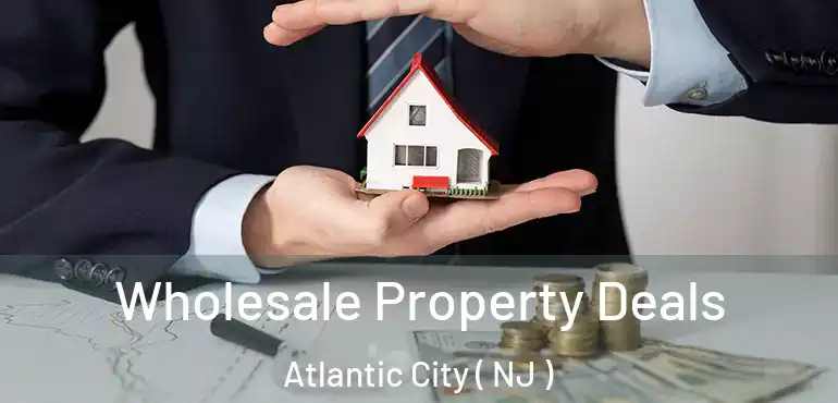  Wholesale Property Deals Atlantic City ( NJ )
