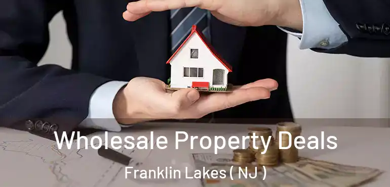  Wholesale Property Deals Franklin Lakes ( NJ )