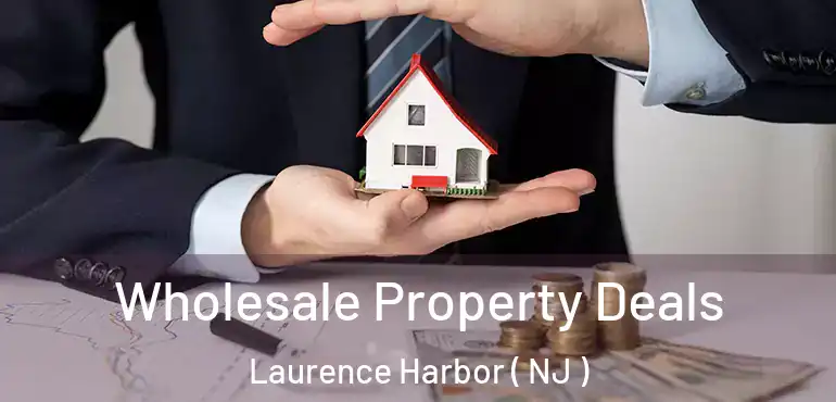  Wholesale Property Deals Laurence Harbor ( NJ )