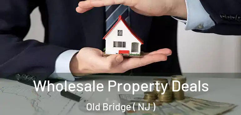  Wholesale Property Deals Old Bridge ( NJ )