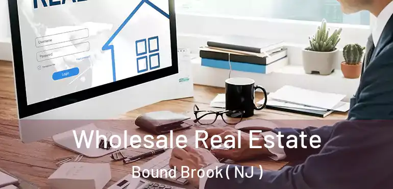  Wholesale Real Estate Bound Brook ( NJ )