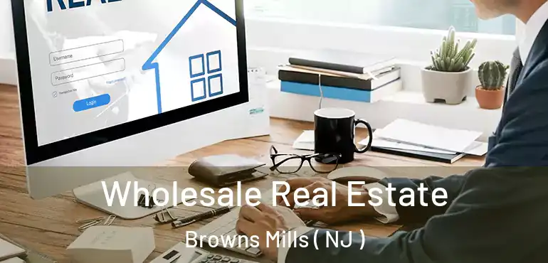  Wholesale Real Estate Browns Mills ( NJ )
