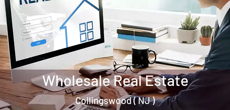  Wholesale Real Estate Collingswood ( NJ )