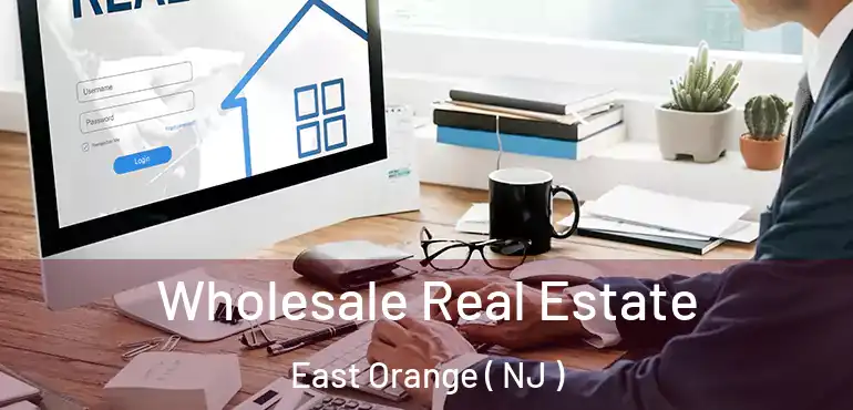  Wholesale Real Estate East Orange ( NJ )