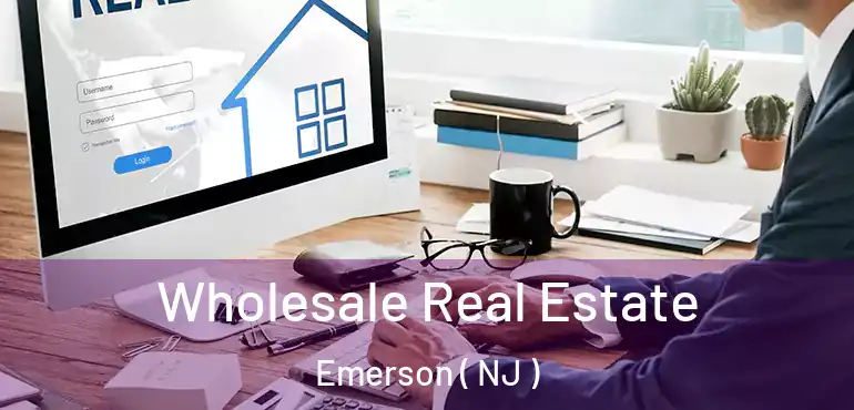  Wholesale Real Estate Emerson ( NJ )