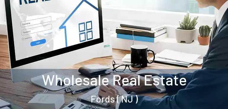  Wholesale Real Estate Fords ( NJ )