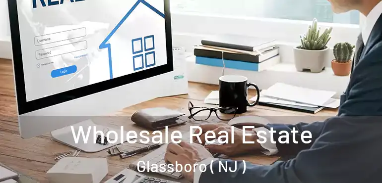 Wholesale Real Estate Glassboro ( NJ )