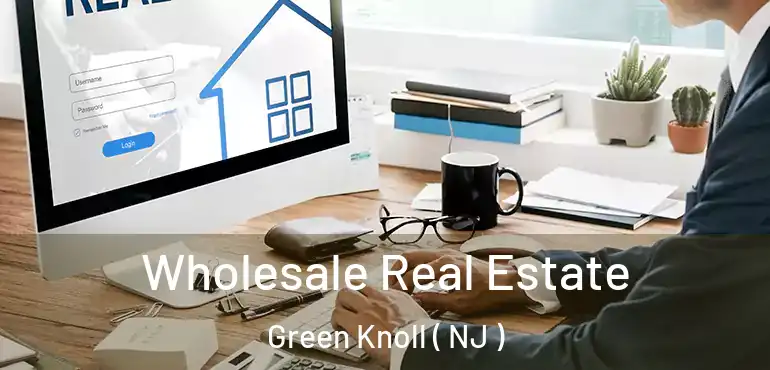  Wholesale Real Estate Green Knoll ( NJ )