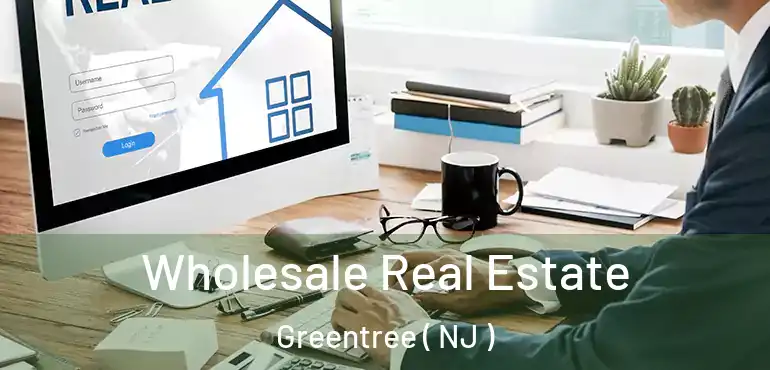 Wholesale Real Estate Greentree ( NJ )