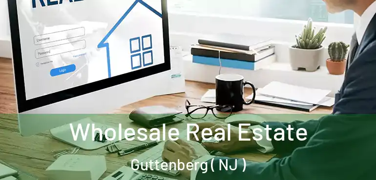  Wholesale Real Estate Guttenberg ( NJ )
