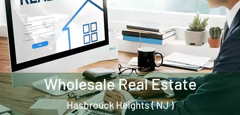  Wholesale Real Estate Hasbrouck Heights ( NJ )
