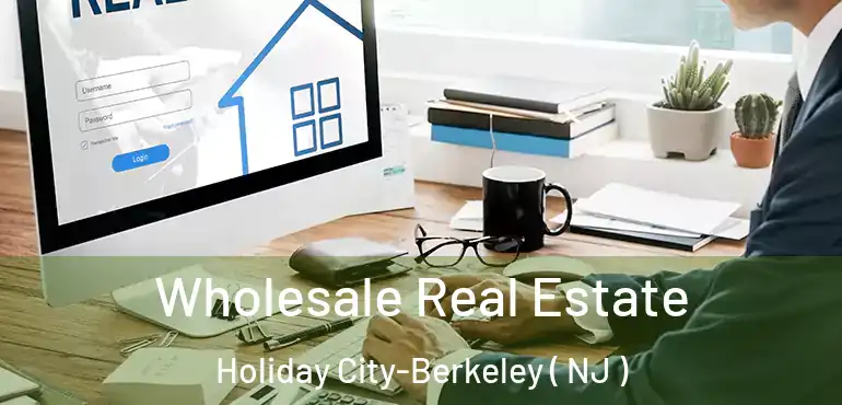  Wholesale Real Estate Holiday City-Berkeley ( NJ )