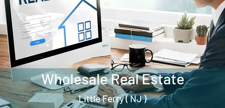  Wholesale Real Estate Little Ferry ( NJ )