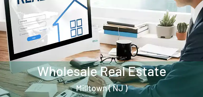  Wholesale Real Estate Milltown ( NJ )