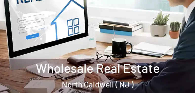  Wholesale Real Estate North Caldwell ( NJ )