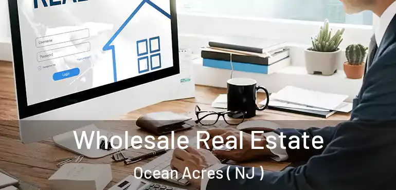  Wholesale Real Estate Ocean Acres ( NJ )