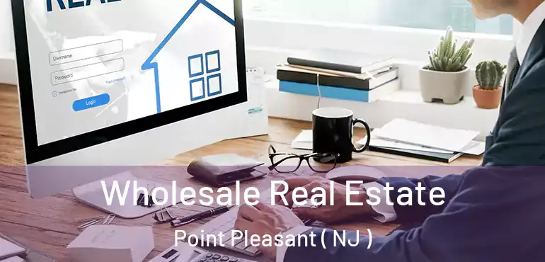  Wholesale Real Estate Point Pleasant ( NJ )