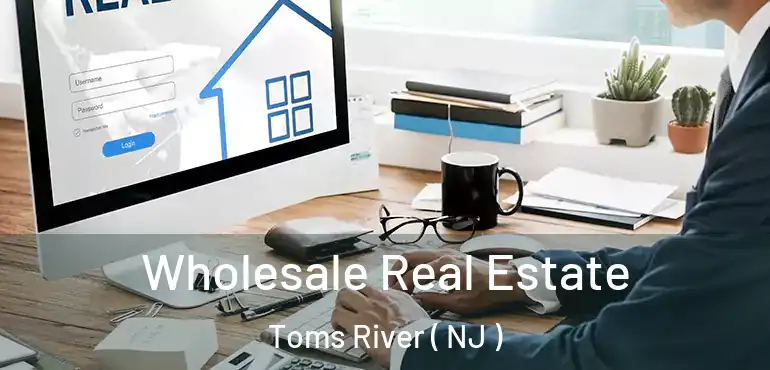  Wholesale Real Estate Toms River ( NJ )