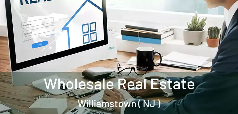  Wholesale Real Estate Williamstown ( NJ )