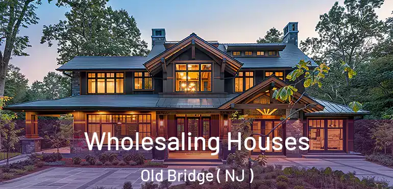  Wholesaling Houses Old Bridge ( NJ )