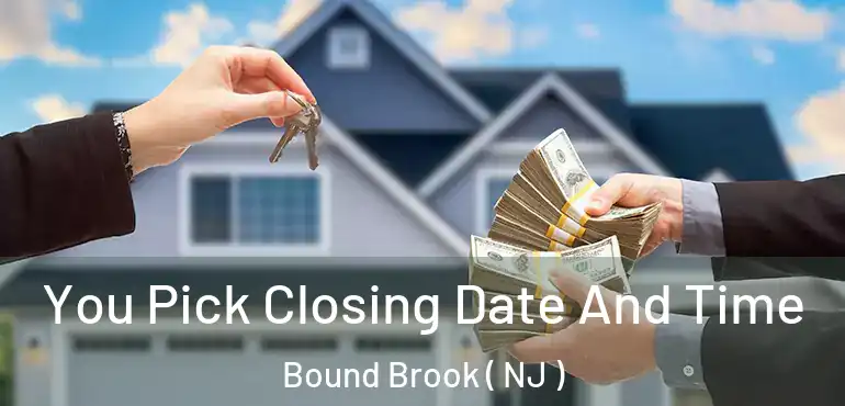  You Pick Closing Date And Time Bound Brook ( NJ )