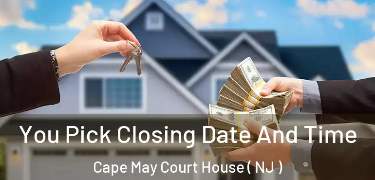  You Pick Closing Date And Time Cape May Court House ( NJ )